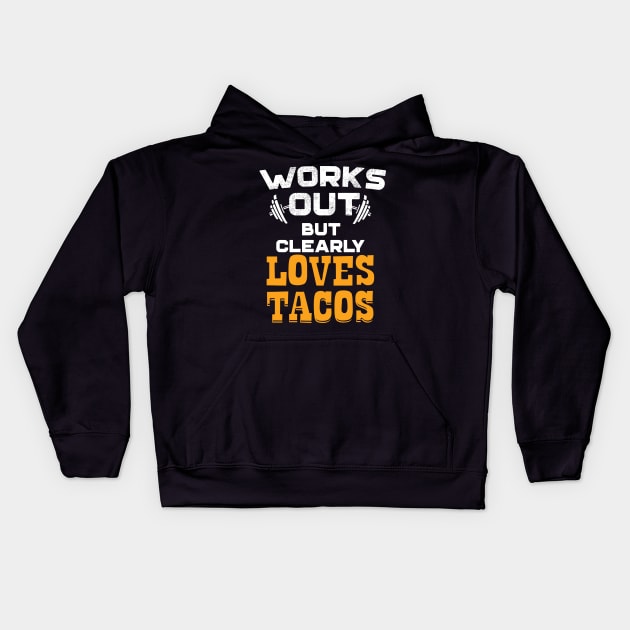 Works Out But Clearly Loves Tacos Kids Hoodie by Eugenex